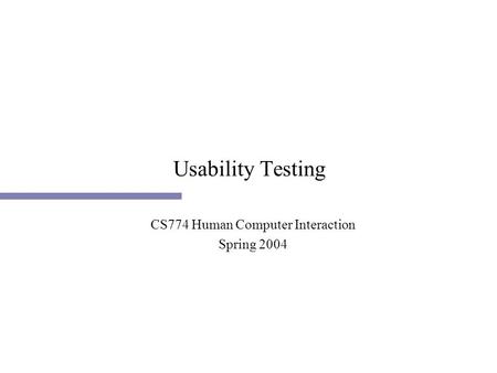 Usability Testing CS774 Human Computer Interaction Spring 2004.