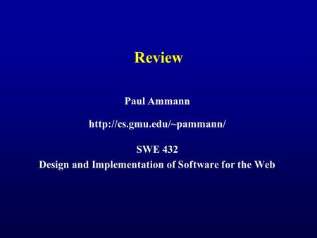 Review Paul Ammann  SWE 432 Design and Implementation of Software for the Web.