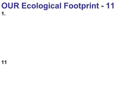 OUR Ecological Footprint - 11 1. 11. The hierarchical nature and processes of different levels of ecological systems: