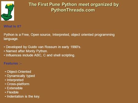 The First Pune Python meet organized by PythonThreads.com The First Pune Python meet organized by PythonThreads.com What is it? Python is a Free, Open.