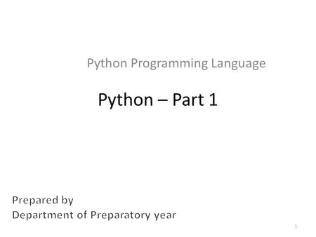 Python – Part 1 Python Programming Language 1. What is Python? High-level language Interpreted – easy to test and use interactively Object-oriented Open-source.