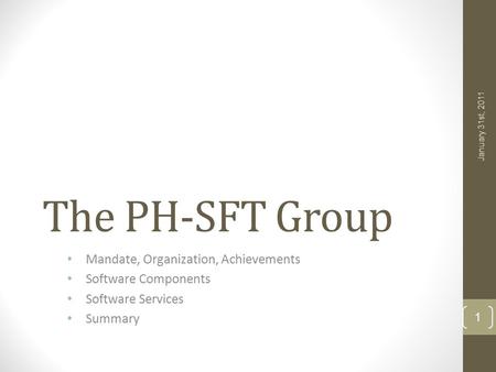 The PH-SFT Group Mandate, Organization, Achievements Software Components Software Services Summary January 31st, 2011 1.