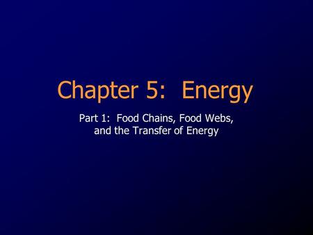 Part 1: Food Chains, Food Webs, and the Transfer of Energy