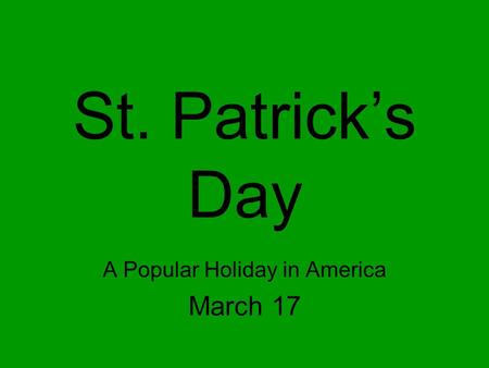 St. Patrick’s Day A Popular Holiday in America March 17.