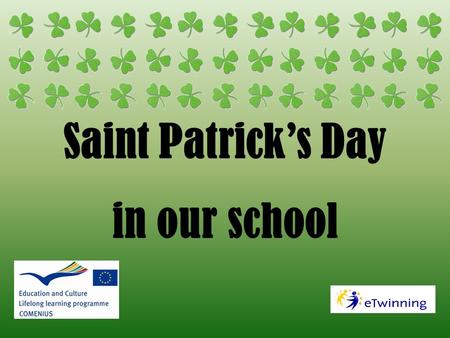 Saint Patrick’s Day in our school. We don’t celebrate St Patrick’s in Poland actually but make students know the culture of places where english is spoken,we.