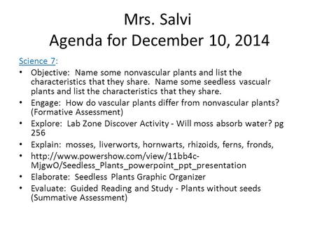 Mrs. Salvi Agenda for December 10, 2014 Science 7: Objective: Name some nonvascular plants and list the characteristics that they share. Name some seedless.