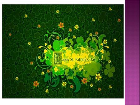  St. Patrick’s Day is celebrated every year on the 17 th of March in honor of Saint Patrick of Ireland. He was the patron of Ireland, and a saint who.