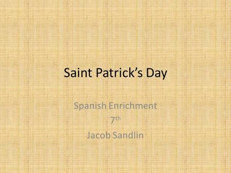 Saint Patrick’s Day Spanish Enrichment 7 th Jacob Sandlin.