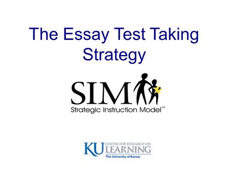The Essay Test Taking Strategy. Why is it so difficult??