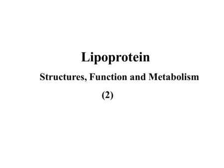 Lipoprotein Structures, Function and Metabolism (2)