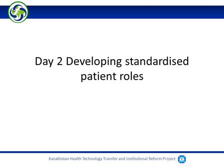Kazakhstan Health Technology Transfer and Institutional Reform Project Day 2 Developing standardised patient roles.