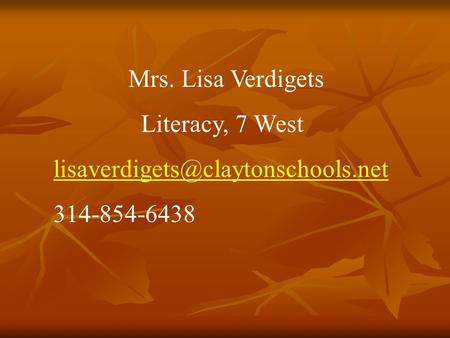 Mrs. Lisa Verdigets Literacy, 7 West 314-854-6438.