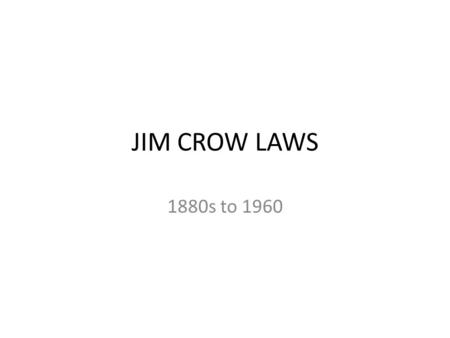 JIM CROW LAWS 1880s to 1960. AMERICAN HISTORY FROM THE SMITHSONIAN INSTITUTE.