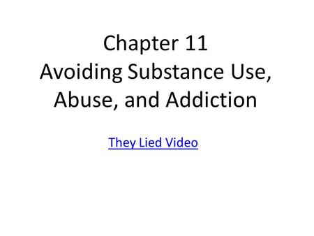 Chapter 11 Avoiding Substance Use, Abuse, and Addiction They Lied Video.