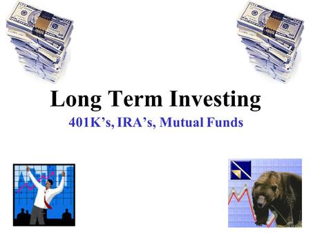 Long Term Investing 401K’s, IRA’s, Mutual Funds. Financial Literacy Bank Accounts Credit Cards Brokerage Accounts Stocks Bonds Student Loans Real Estate.