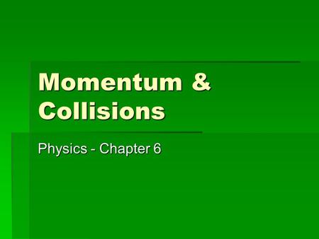 Momentum & Collisions Physics - Chapter 6. Momentum  Vector quantity  Product of an objects mass and velocity  Represented by p  SI units of kg x.