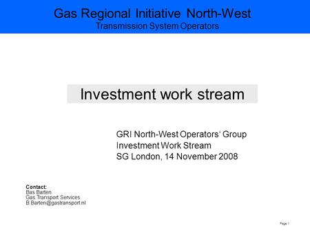 Gas Regional Initiative North-West Transmission System Operators Page 1 Investment work stream GRI North-West Operators‘ Group Investment Work Stream SG.