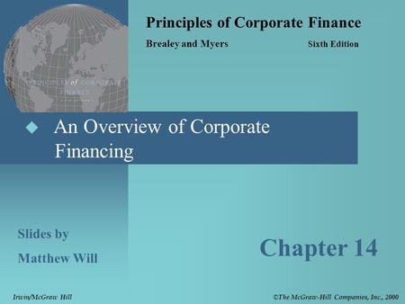  An Overview of Corporate Financing Principles of Corporate Finance Brealey and Myers Sixth Edition Slides by Matthew Will Chapter 14 © The McGraw-Hill.