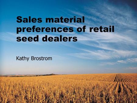 Sales material preferences of retail seed dealers Kathy Brostrom.