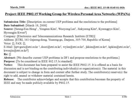 Doc.: IEEE 802. 15-08-0145-01-003c Submission March, 2008 ETRISlide 1 Project: IEEE P802.15 Working Group for Wireless Personal Area Networks (WPANs) Submission.
