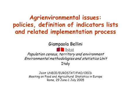 Agrienvironmental issues: policies, definition of indicators lists and related implementation process Giampaola Bellini Population census, territory and.