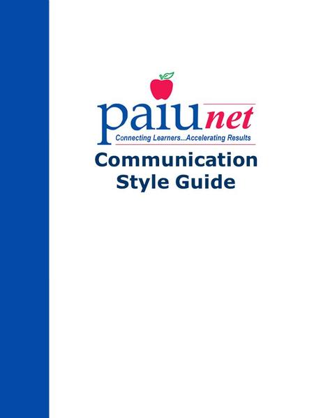 Communication Style Guide. 2 Table of Contents Introduction3 Delivering PAIUnet’s Message4 Graphic Identity & the PAIUnet Logo5 Preformatted Materials6.
