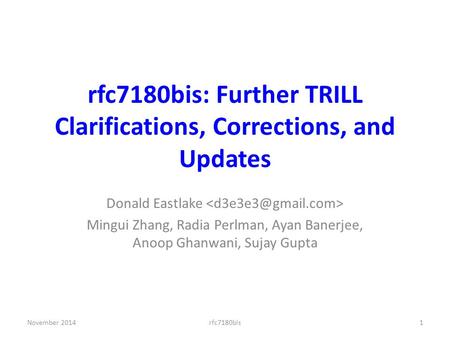 Rfc7180bis: Further TRILL Clarifications, Corrections, and Updates Donald Eastlake Mingui Zhang, Radia Perlman, Ayan Banerjee, Anoop Ghanwani, Sujay Gupta.