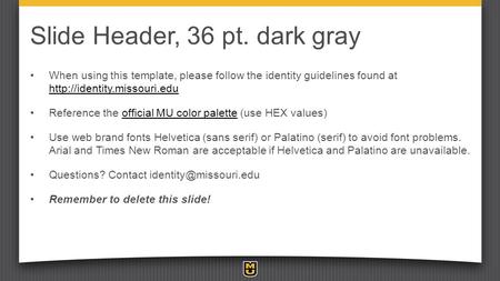 Slide Header, 36 pt. dark gray When using this template, please follow the identity guidelines found at