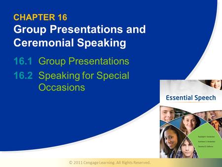 © 2011 Cengage Learning. All Rights Reserved. CHAPTER 16 Group Presentations and Ceremonial Speaking 16.1Group Presentations 16.2Speaking for Special Occasions.