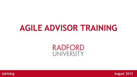 AGILE ADVISOR TRAINING AdvisingAugust 2015. WHAT IS AGILE ADVISOR? Advising tool that provides flexible appointment scheduling and streamlined communication.
