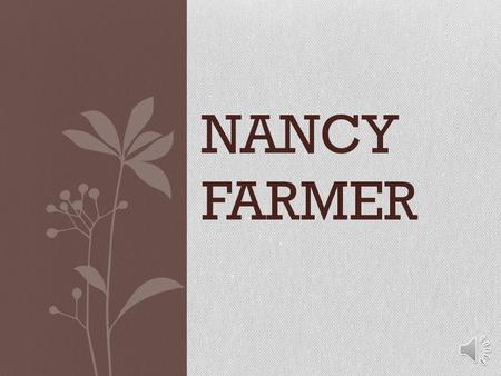 NANCY FARMER  Born in, 1949, in Phoenix.  Lived in the hotel that her parents owned in Yuma.  By the time she was in first grade she could read at.