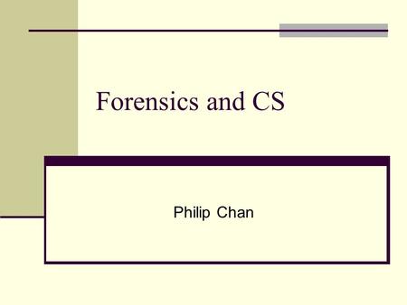 Forensics and CS Philip Chan. CSI: Crime Scene Investigation www.cbs.com/shows/csi/ www.cbs.com/shows/csi/ high tech forensics tools DNA profiling Use.