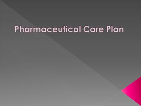  1. A care plan is developed for each of the patient's medical conditions being managed with pharmacotherapy.  2. A goal of therapy is the desired response.