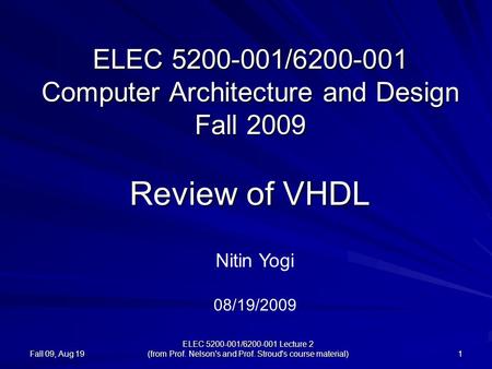 Fall 09, Aug 19 ELEC 5200-001/6200-001 Lecture 2 (from Prof. Nelson's and Prof. Stroud's course material) 1 ELEC 5200-001/6200-001 Computer Architecture.
