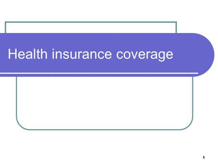 Health insurance coverage 1. Health Insurance Coverage Hospital insurance  Classified as medical insurance.  Covers for most or all of the charges during.
