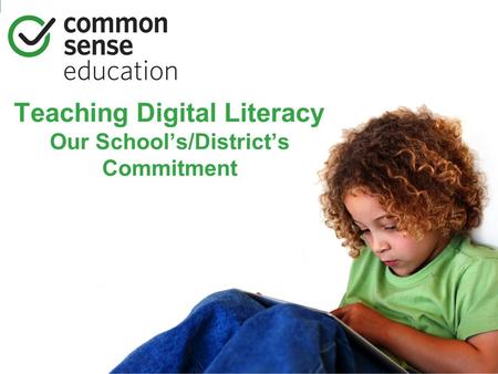 Teaching Digital Literacy Our School’s/District’s Commitment.