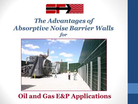 The Advantages of Absorptive Noise Barrier Walls for Oil and Gas E&P Applications.