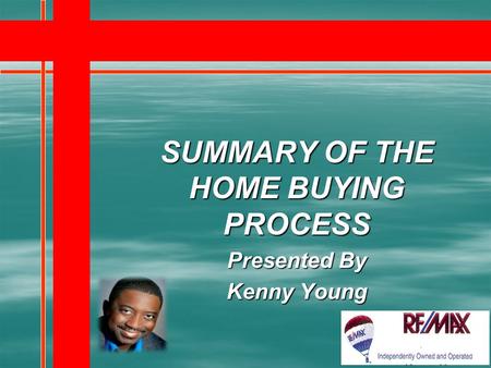 SUMMARY OF THE HOME BUYING PROCESS Presented By Kenny Young.