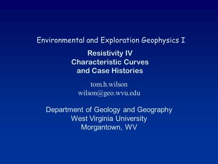 Environmental and Exploration Geophysics I tom.h.wilson Department of Geology and Geography West Virginia University Morgantown, WV.