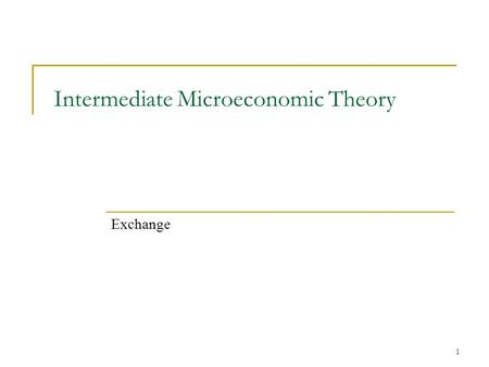 1 Intermediate Microeconomic Theory Exchange. What can a market do? We’ve seen that markets are interesting in that if one exists, and someone chooses.