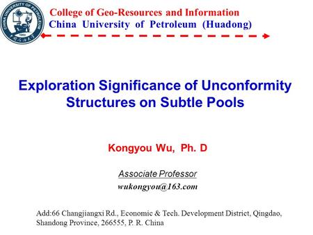 Exploration Significance of Unconformity Structures on Subtle Pools Kongyou Wu, Ph. D Associate Professor China University of Petroleum.