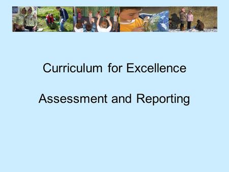 Curriculum for Excellence Assessment and Reporting.