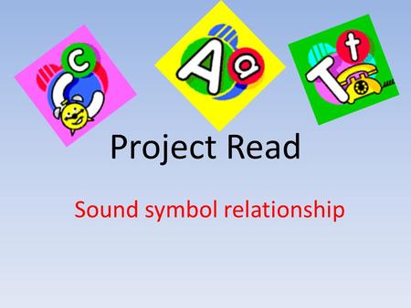 Project Read Sound symbol relationship. Project Read Project Read helps your child segment and blend letter sounds to form words. By starting with simple.