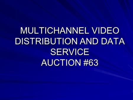 MULTICHANNEL VIDEO DISTRIBUTION AND DATA SERVICE AUCTION #63.