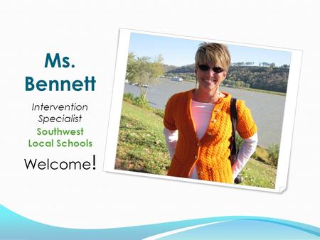 Ms. Bennett Intervention Specialist Southwest Local Schools Welcome !