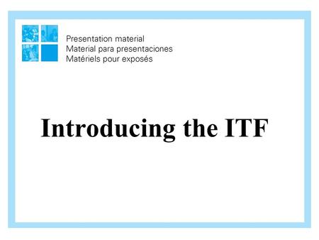 Introducing the ITF. International Affiliation  Our union is affiliated to the International Transport Workers’ Federation (ITF).  Many members do not.