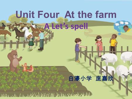 Unit Four At the farm A Let’s spell 白濠小学 庞嘉欣. Warm-up Chant: The bird is hurt.