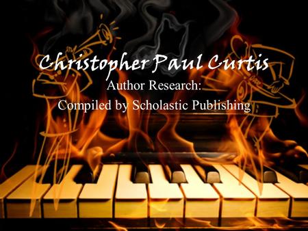 Christopher Paul Curtis Author Research: Compiled by Scholastic Publishing.