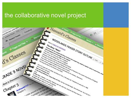 The collaborative novel project. the impetus -previous book projects: one with an OSSLT class; others with photography classes - as a first step in shared.