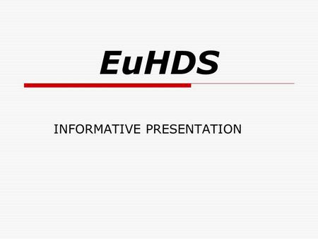 EuHDS INFORMATIVE PRESENTATION. Content:  I. Introduction  II Definitions  III. EuHDS Components  IV. EuHDS Advantages.